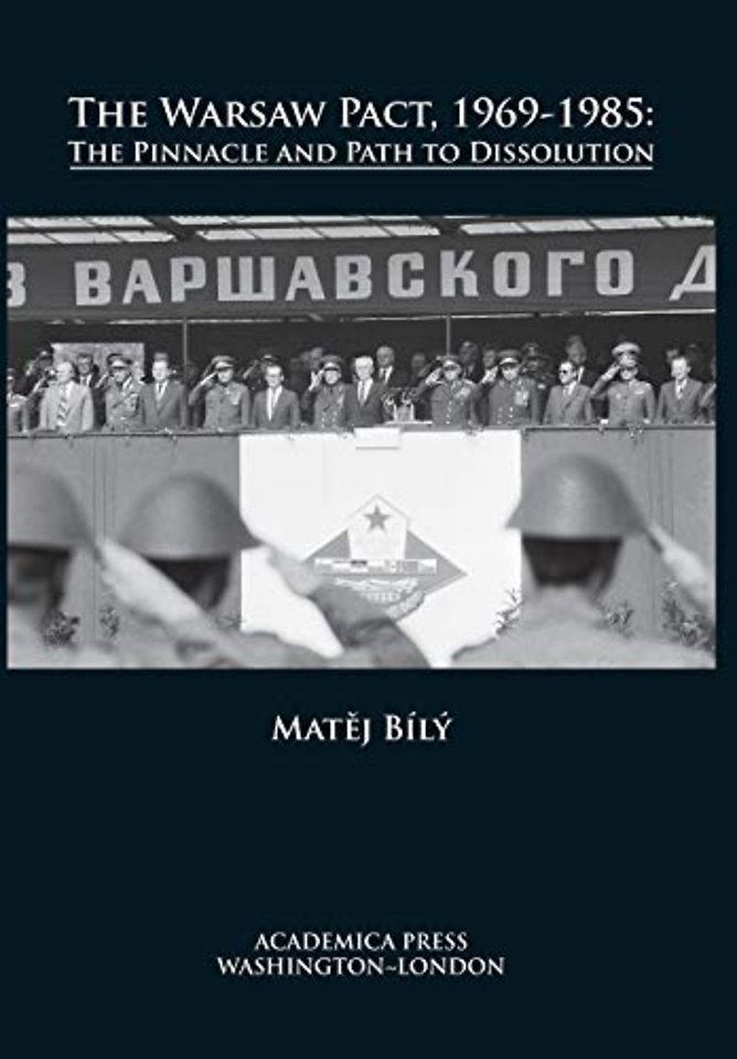 The Warsaw Pact, 1969-1985 : The Pinnacle and Path to Dissolution