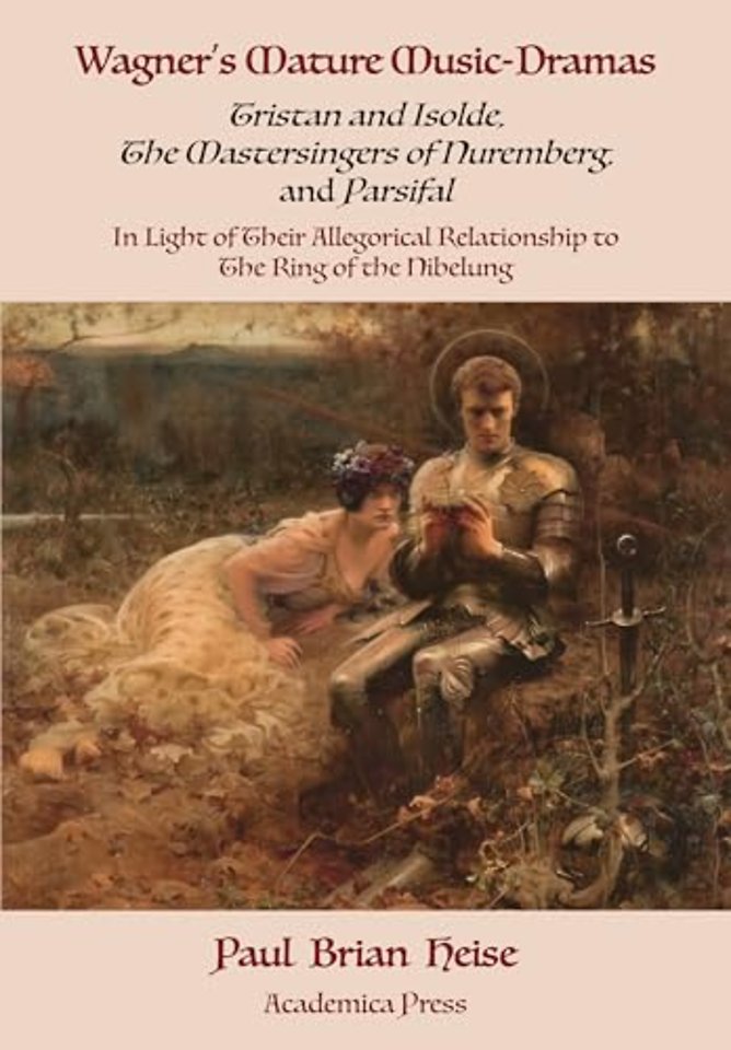 Wagner`s Mature Music–Dramas (Tristan and Isolde, the Mastersingers of Nuremberg, and Parsifal) in Light of Their Allegorical Relationship to the Rin