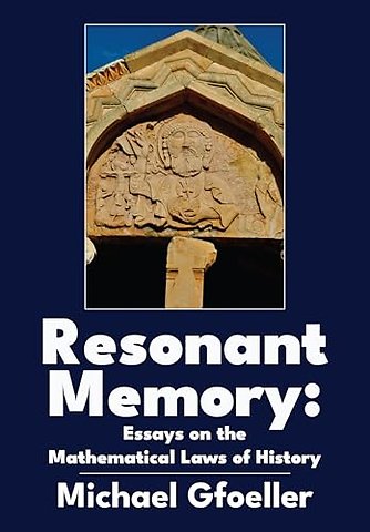 Resonant Memory – Essays on the Mathematical Laws of History