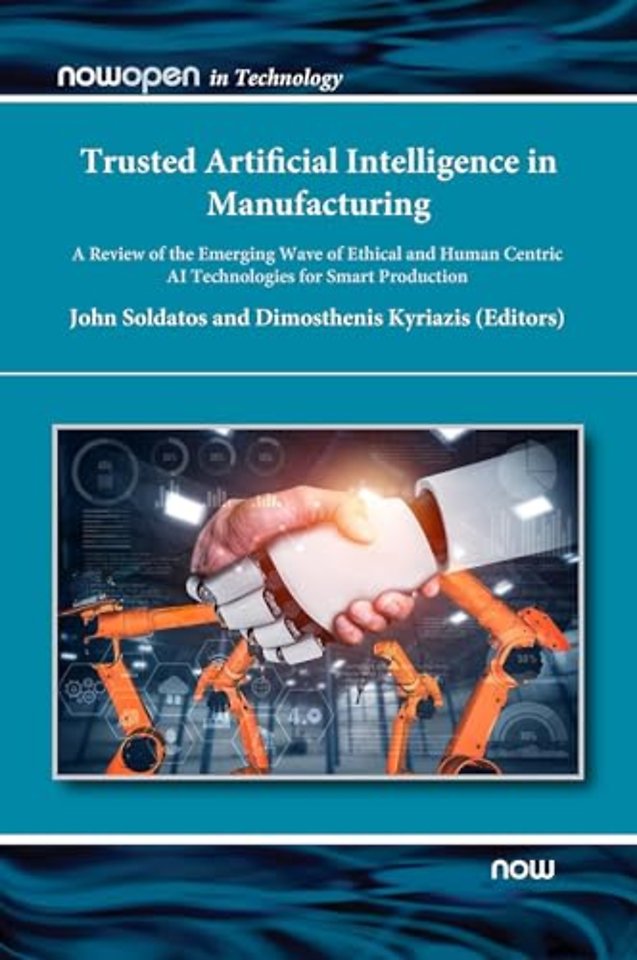 Trusted Artificial Intelligence in Manufacturing – A Review of the Emerging Wave of Ethical and Human Centric AI Technologies for Smart Production