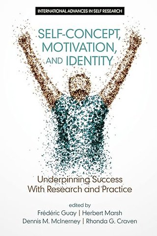 Self–Concept, Motivation and Identity – Underpinning Success with Research and Practice