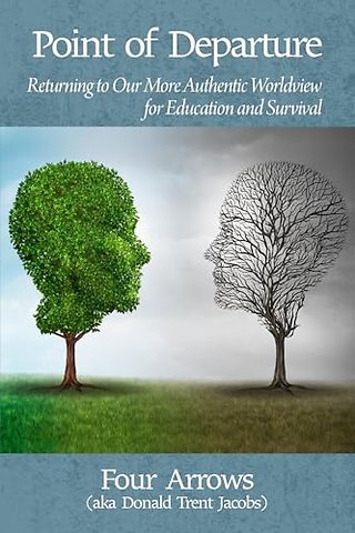 Point of Departure – Returning to Our More Authentic Worldview for Education and Survival
