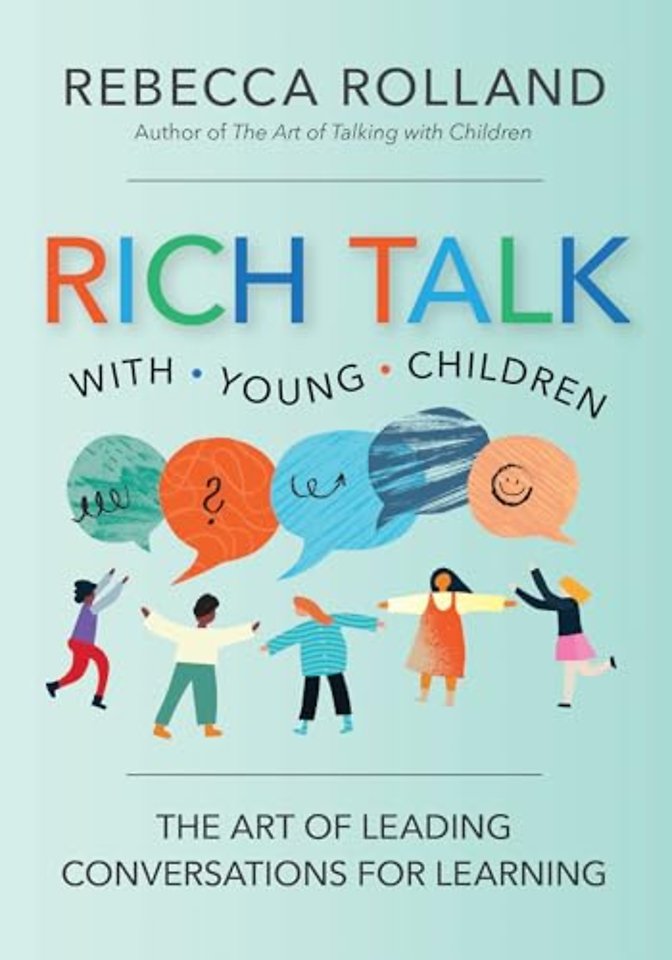 Rich Talk with Young Children – The Art of Leading Conversations for Learning