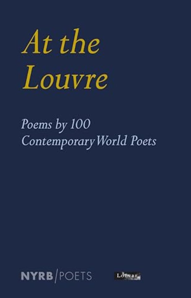 At the Louvre: Poems by 100 Contemporary World Poets