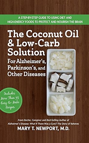 The Coconut Oil and Low-Carb Solution for Alzheimer's, Parkinson's, and Other Diseases