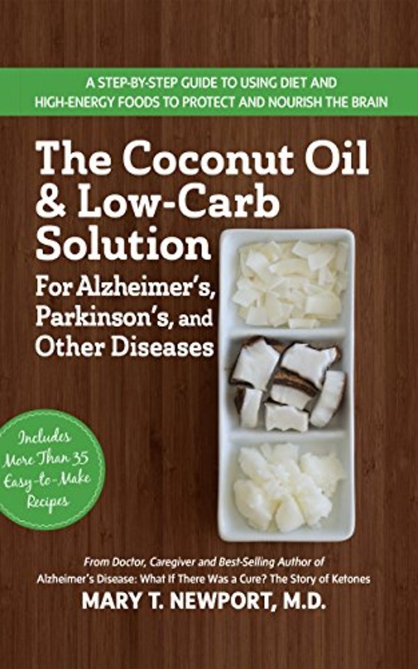The Coconut Oil and Low-Carb Solution for Alzheimer's, Parkinson's, and Other Diseases