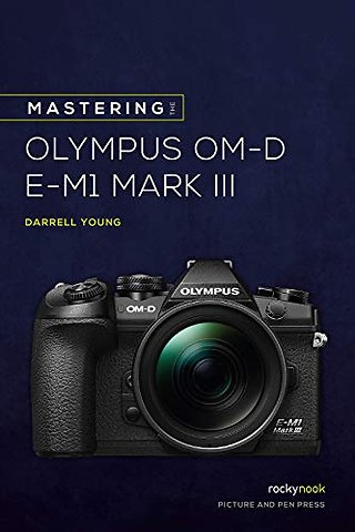 Mastering the Olympus OMD EM1 Mark III
