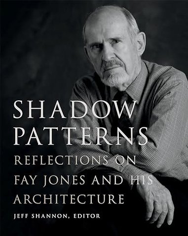 Shadow Patterns – Reflections on Fay Jones and His Architecture