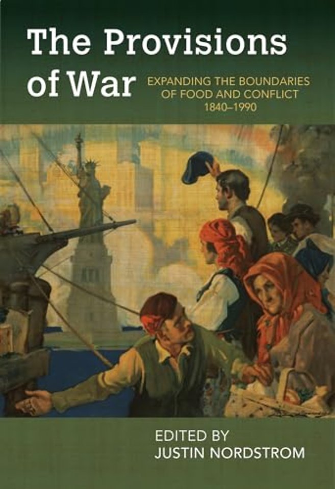 The Provisions of War – Expanding the Boundaries of Food and Conflict, 1840–1990
