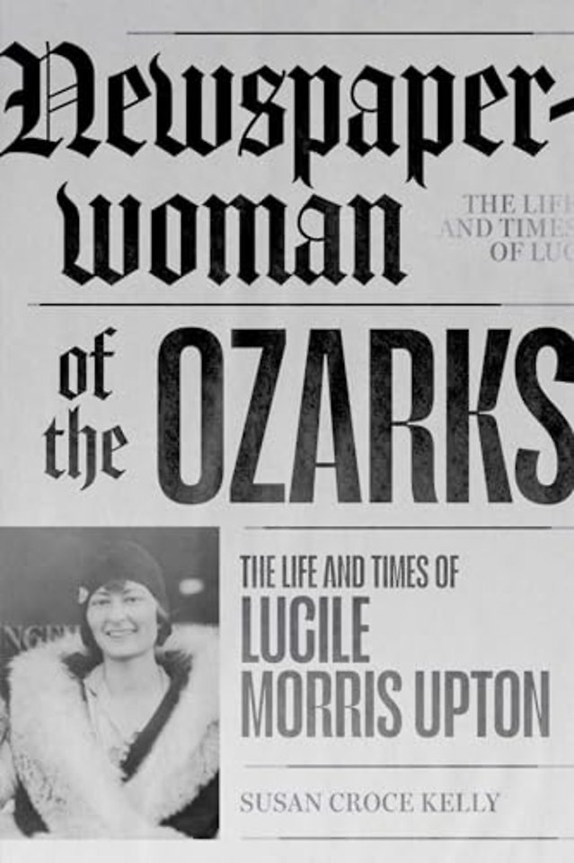 Newspaperwoman of the Ozarks – The Life and Times of Lucile Morris Upton
