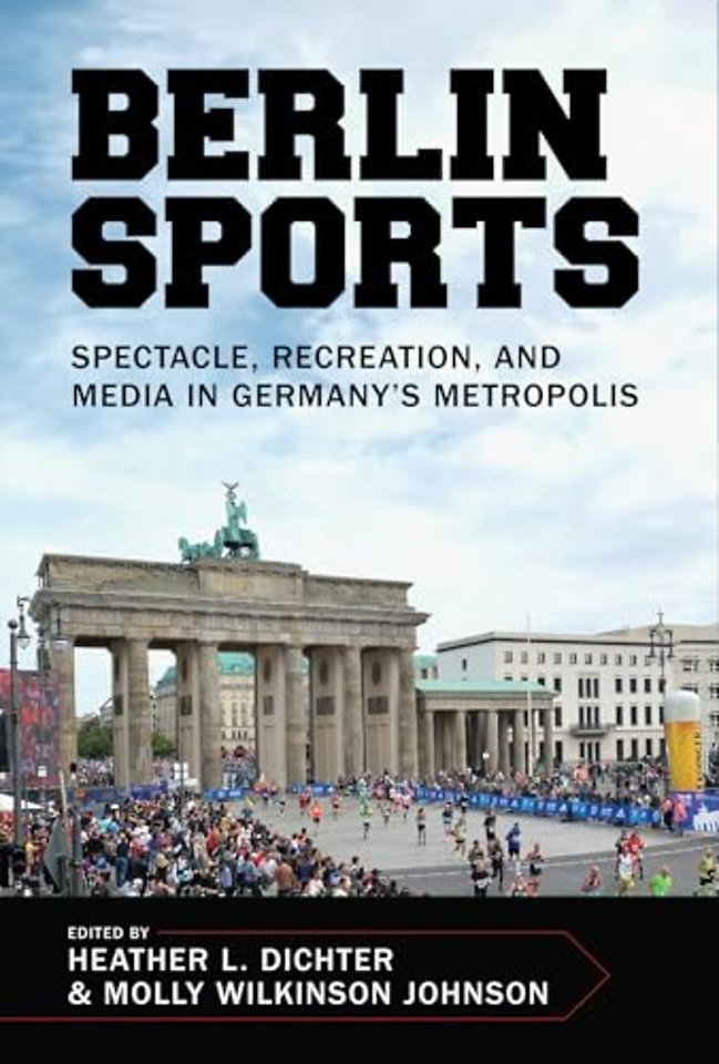 Berlin Sports – Spectacle, Recreation, and Media in Germany`s Metropolis