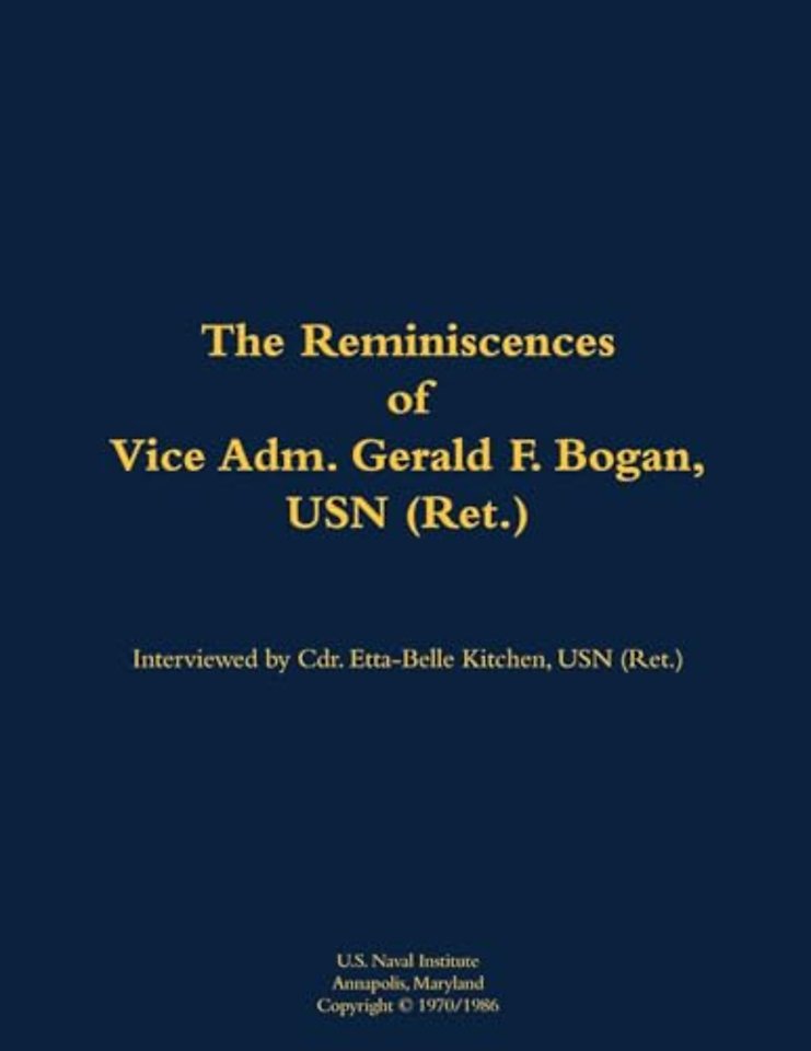 The Reminiscences of Vice Adm. Gerald F. Bogan, USN (Ret.)