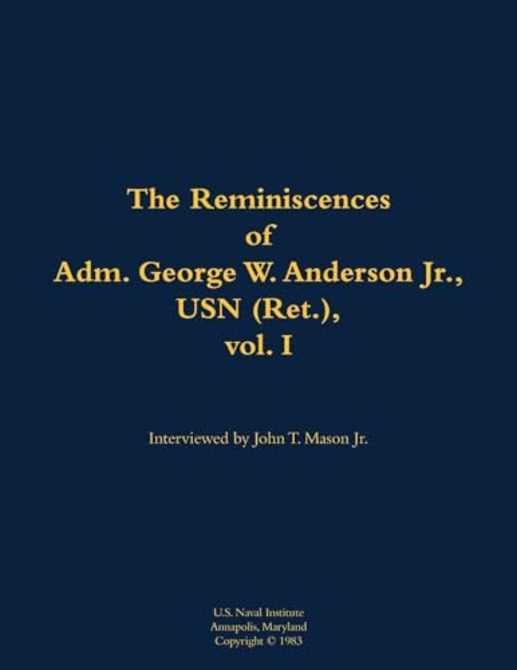 The Reminiscences of Adm. George W. Anderson Jr., USN (Ret.), vol. 1