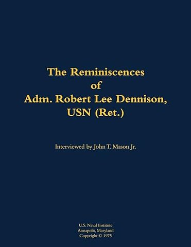 The Reminiscences of Adm. Robert Lee Dennison, USN (Ret.)