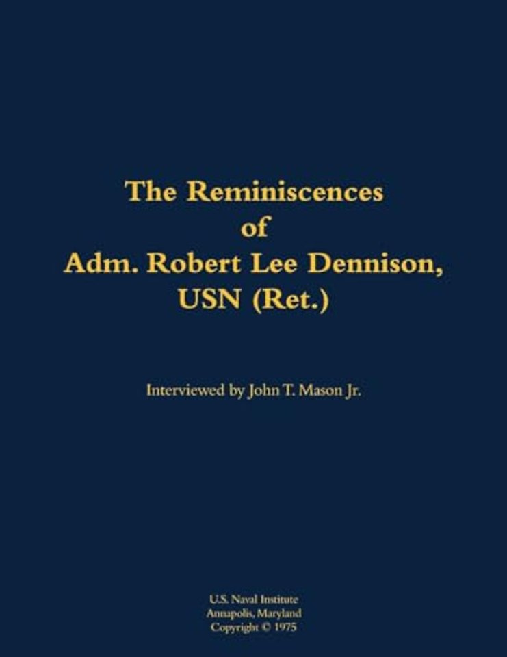 The Reminiscences of Adm. Robert Lee Dennison, USN (Ret.)