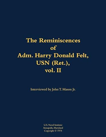 The Reminiscences of Adm. Harry Donald Felt, USN (Ret.), vol. II