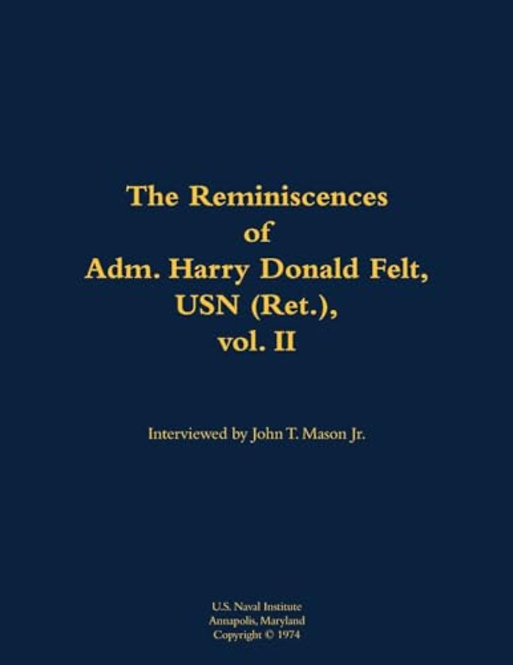 The Reminiscences of Adm. Harry Donald Felt, USN (Ret.), vol. II