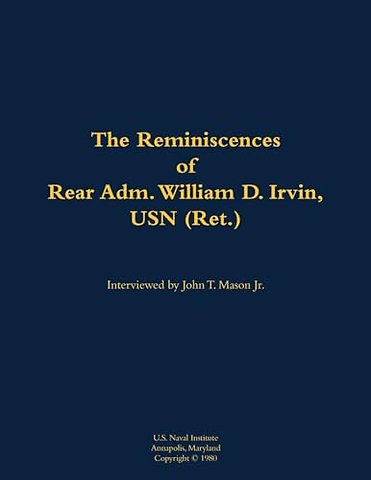 The Reminiscences of Rear Adm. William D. Irvin, USN (Ret.)