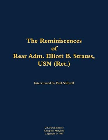 The Reminiscences of Rear Adm. Elliott B. Strauss, USN (Ret.)