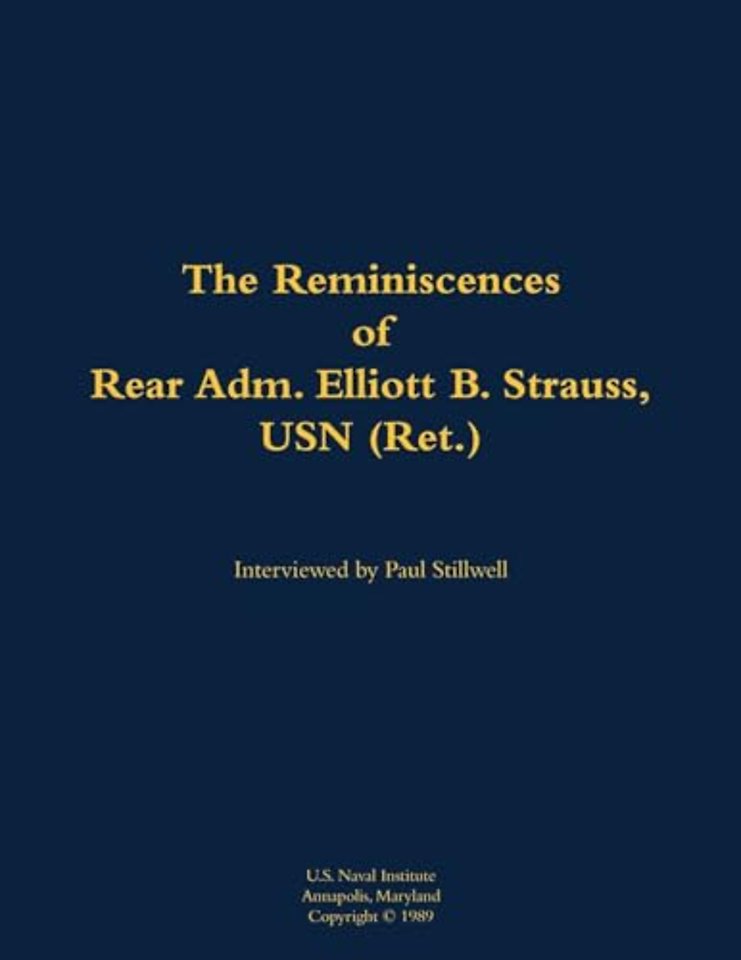 The Reminiscences of Rear Adm. Elliott B. Strauss, USN (Ret.)