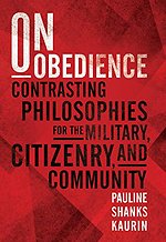 On Obedience : Contrasting Philosophies for the Military Citizenry and Community