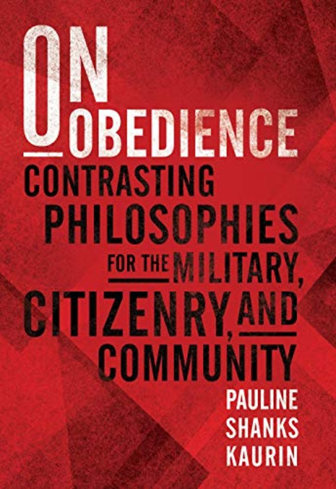 On Obedience : Contrasting Philosophies for the Military Citizenry and Community