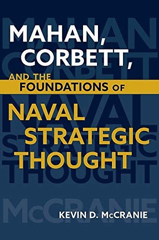 Mahan Corbett and the Foundations of Naval Strategic Thought