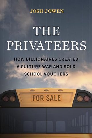 The Privateers – How Billionaires Created a Culture War and Sold School Vouchers