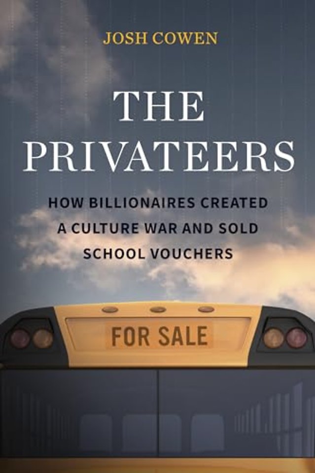 The Privateers – How Billionaires Created a Culture War and Sold School Vouchers