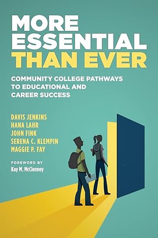 More Essential Than Ever – Community College Pathways to Educational and Career Success
