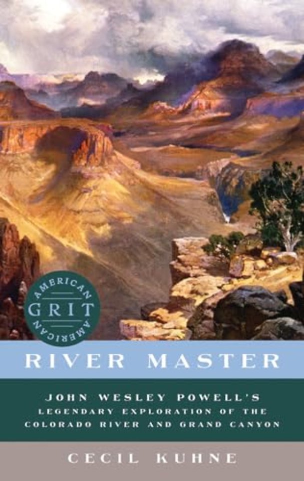 River Master – John Wesley Powell`s Legendary Exploration of the Colorado River and Grand Canyon