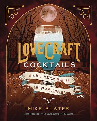Lovecraft Cocktails – Elixirs & Libations from the Lore of H. P. Lovecraft
