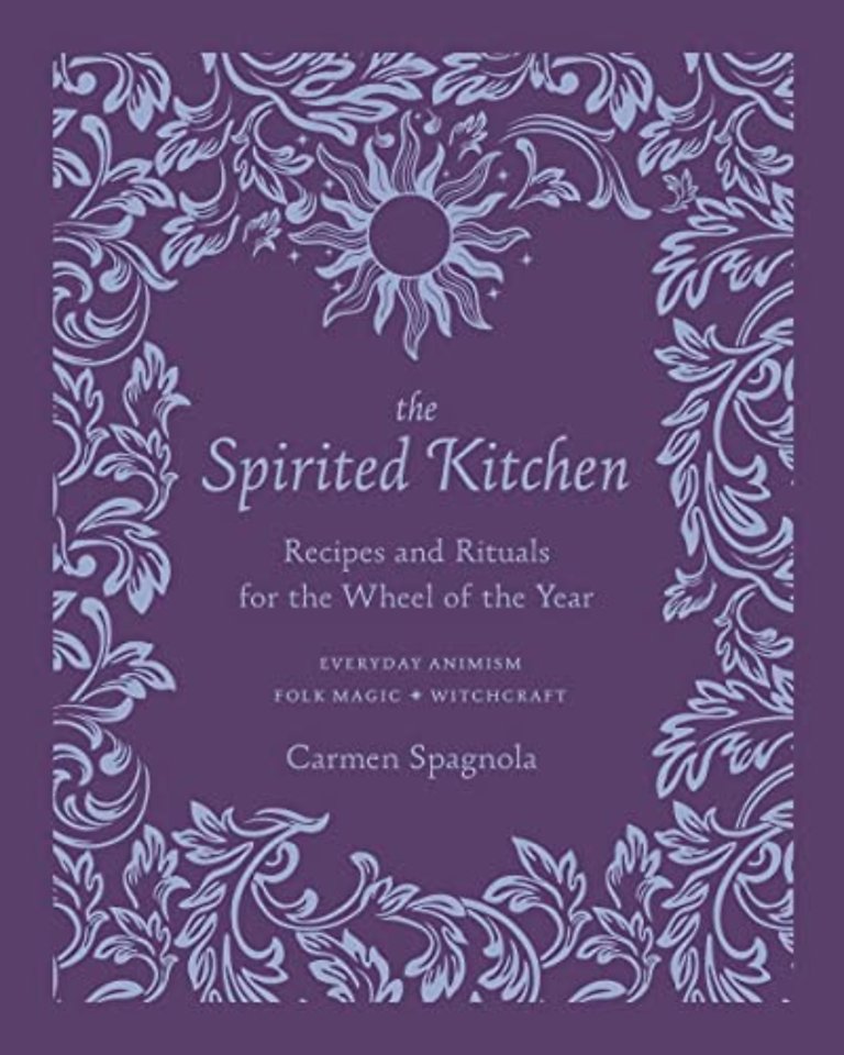 The Spirited Kitchen – Recipes and Rituals for the Wheel of the Year