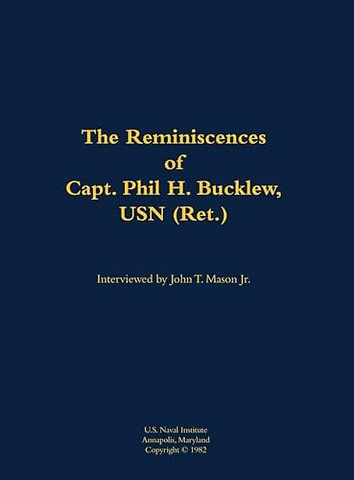 The Reminiscences of Capt. Phil H. Bucklew, USN (Ret.)