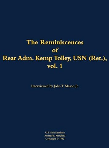 The Reminiscences of Rear Admiral Kemp Tolley, USN (Ret.), vol 1