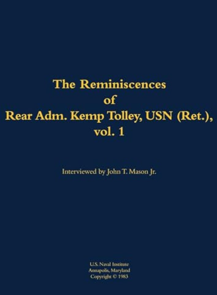 The Reminiscences of Rear Admiral Kemp Tolley, USN (Ret.), vol 1