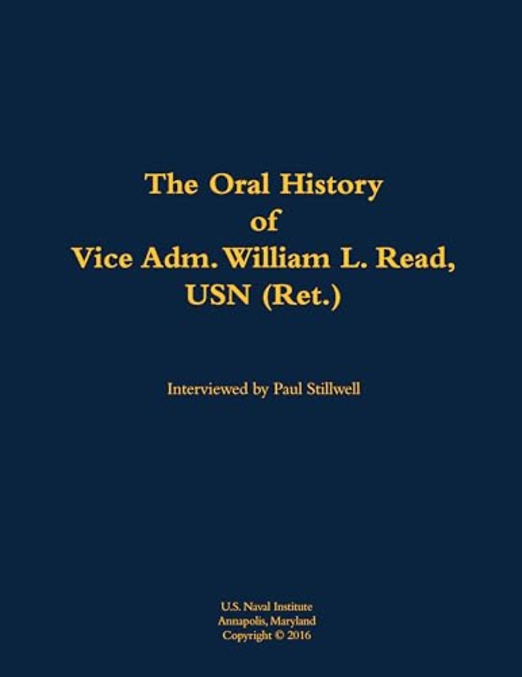 The Oral History of Vice Adm. William L. Read, USN (Ret.)