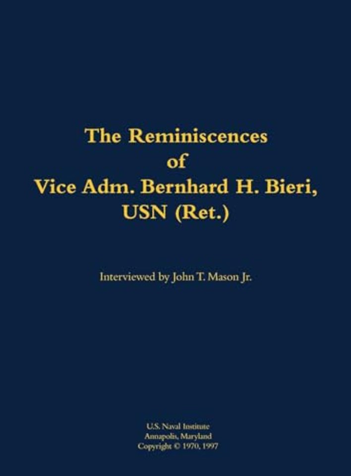The Reminiscences of Vice Adm. Bernhard H. Bieri, USN (Ret.)