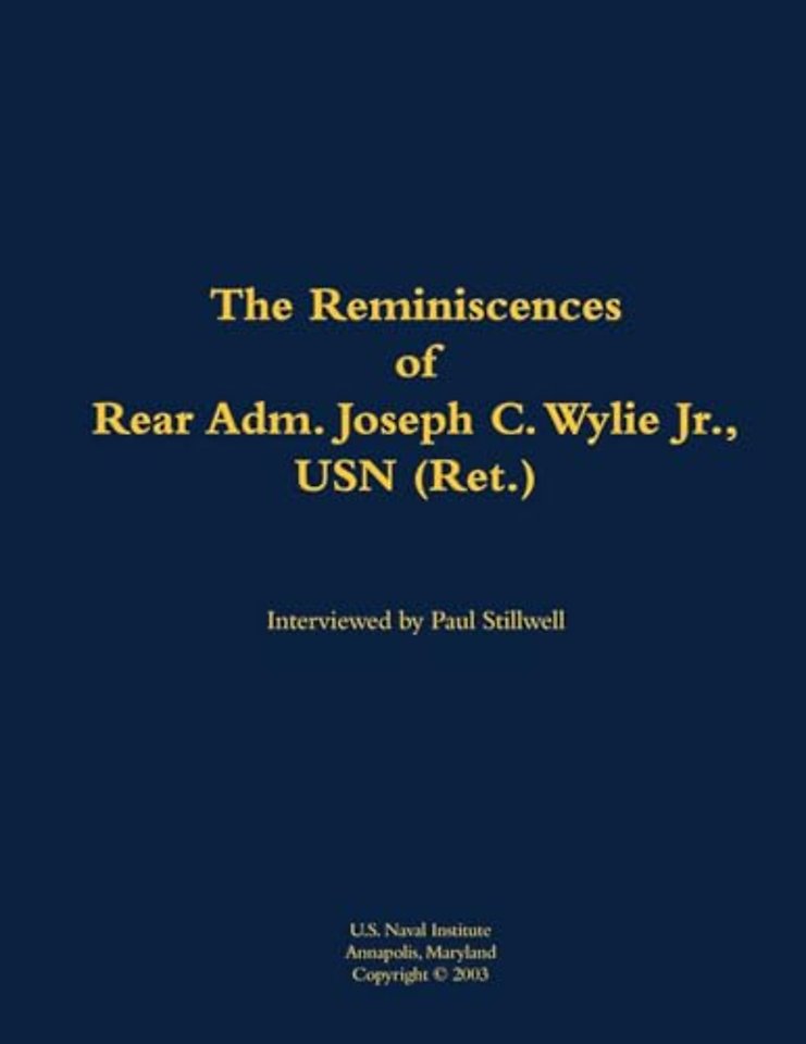 The Reminiscences of Rear Adm. Joseph C. Wylie Jr., USN (Ret.)