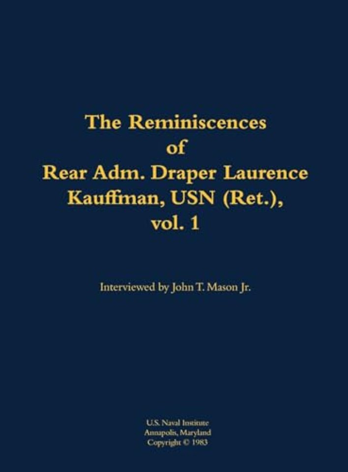 The Reminiscences of Rear Adm. Draper Laurence Kauffman, USN (Ret.), vol. 1
