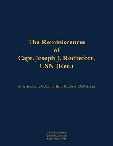 The Reminiscences of Capt. Joseph J. Rochefort, USN (Ret.)