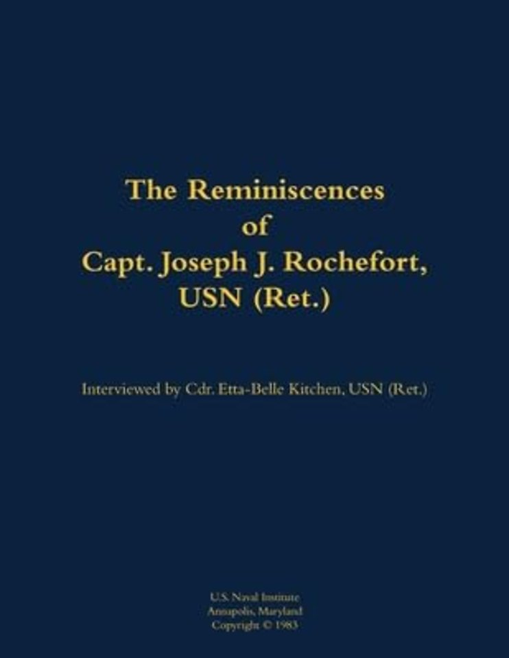 The Reminiscences of Capt. Joseph J. Rochefort, USN (Ret.)