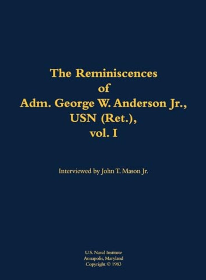 The Reminiscences of Adm. George W. Anderson Jr., USN (Ret.), vol. 1