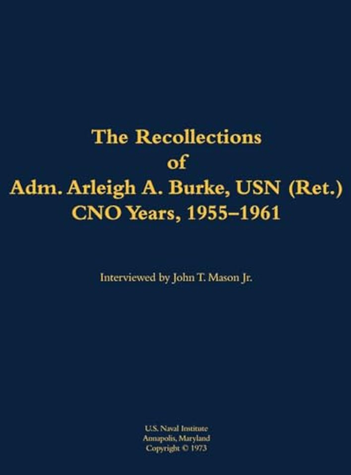 The Recollections of Adm. Arleigh A. Burke, USN (Ret.), CNO Years, 1955-1961