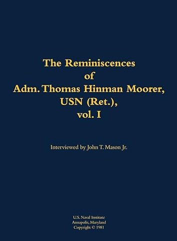 The Reminiscences of Adm. Thomas Hinman Moorer, USN (Ret.), vol. 1