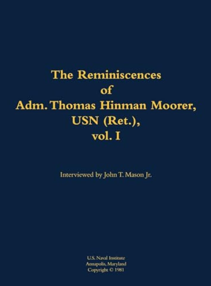 The Reminiscences of Adm. Thomas Hinman Moorer, USN (Ret.), vol. 1