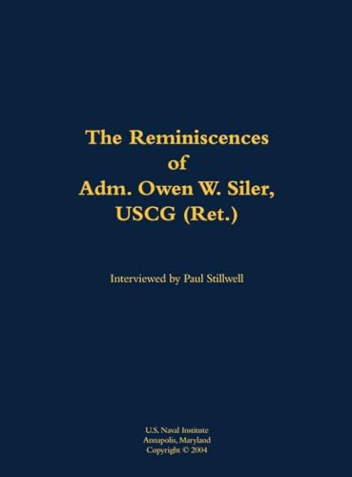 The Reminiscences of Adm. Owen W. Siler, USCG (Ret.)