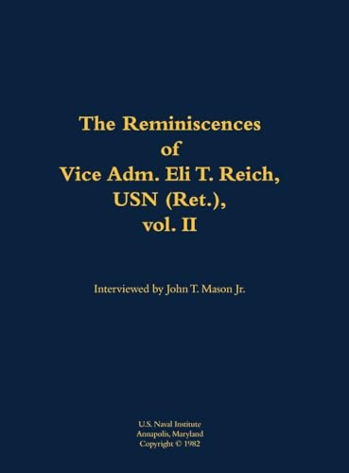 The Reminiscences of Vice Adm. Eli T. Reich, USN (Ret.), vol. II