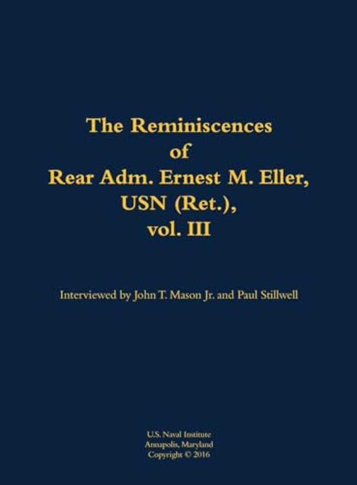 The Reminiscences of Rear Adm. Ernest M. Eller, USN (Ret.), vol. III