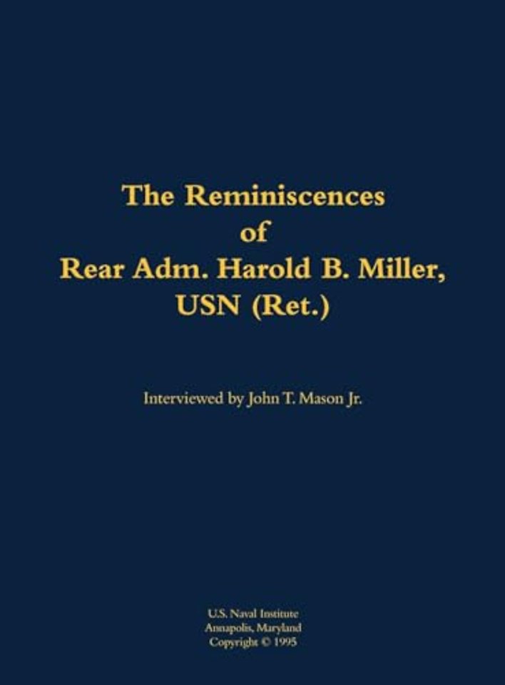 The Reminiscences of Rear Adm. Harold B. Miller, USN (Ret.)